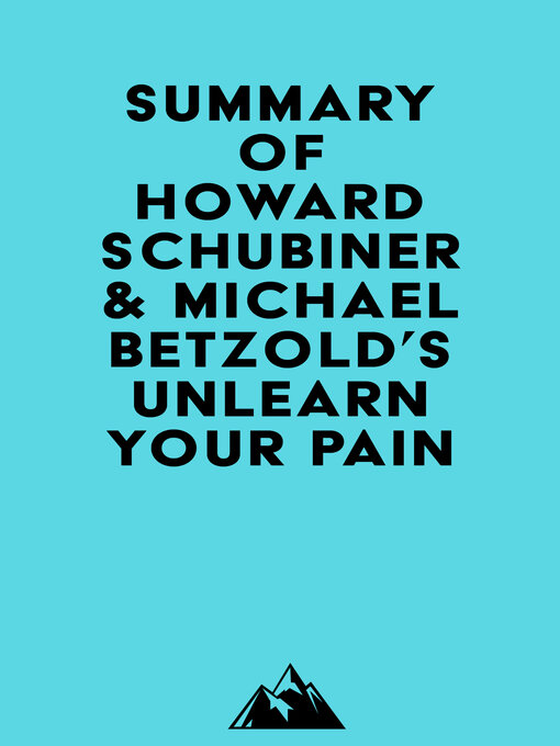 Title details for Summary of Howard Schubiner & Michael Betzold's Unlearn Your Pain by Everest Media - Available